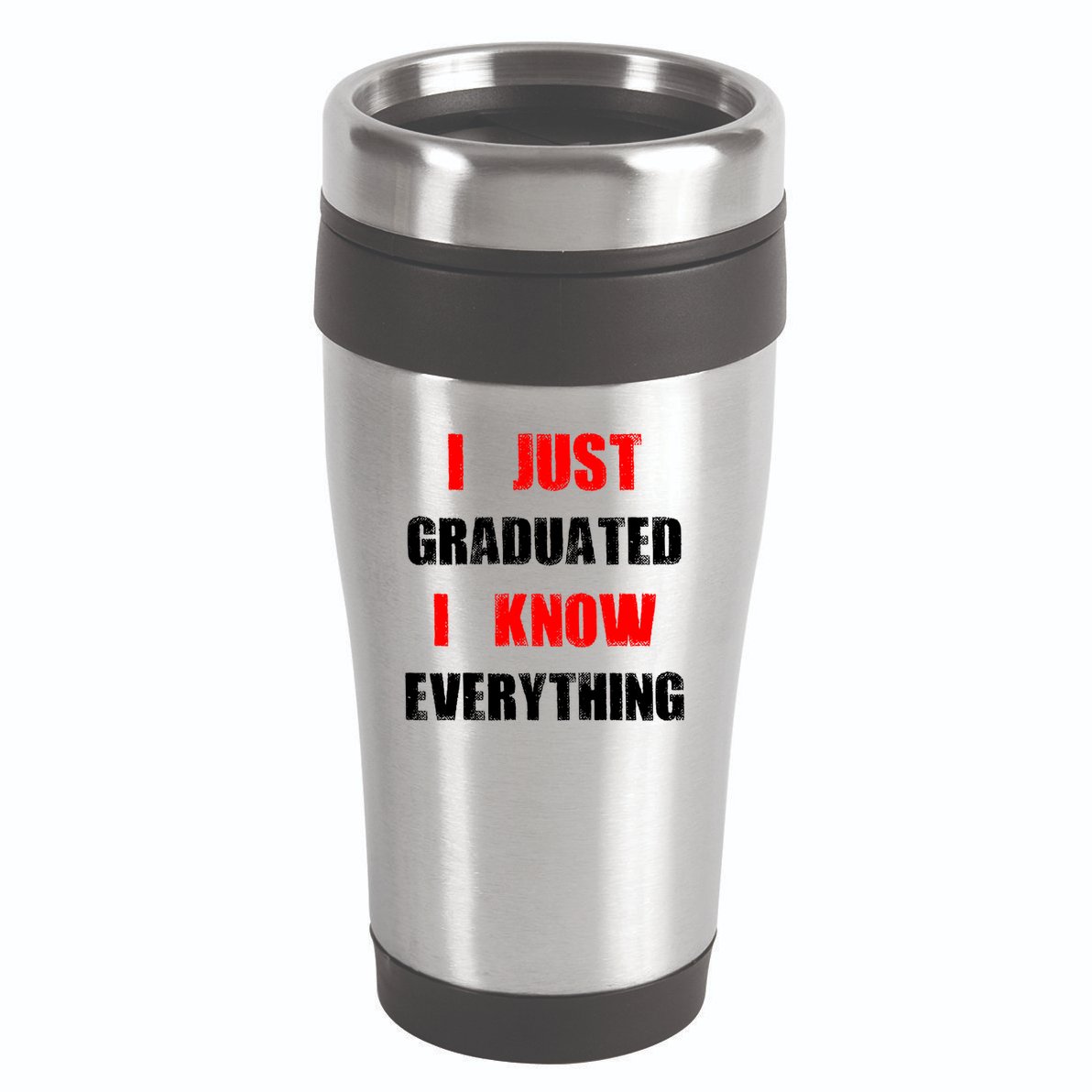 I Just Graduated I Know Everything Graduation 16oz Travel Tumbler