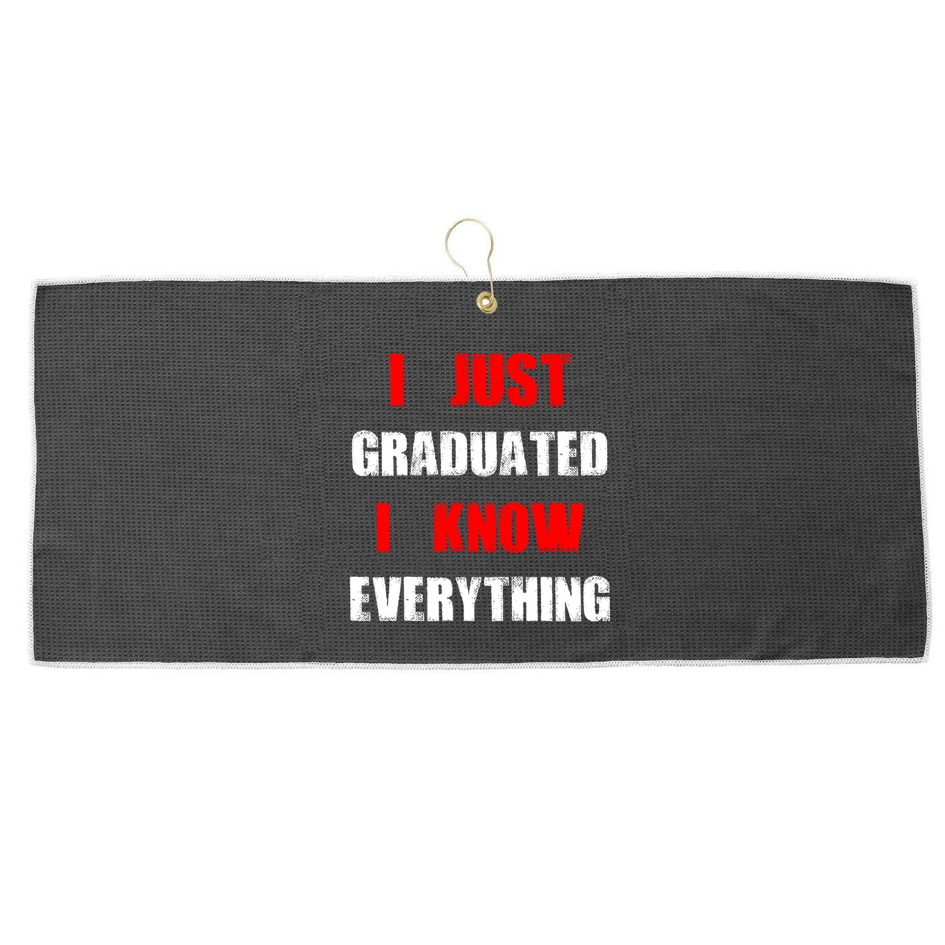 I Just Graduated I Know Everything Graduation Large Microfiber Waffle Golf Towel