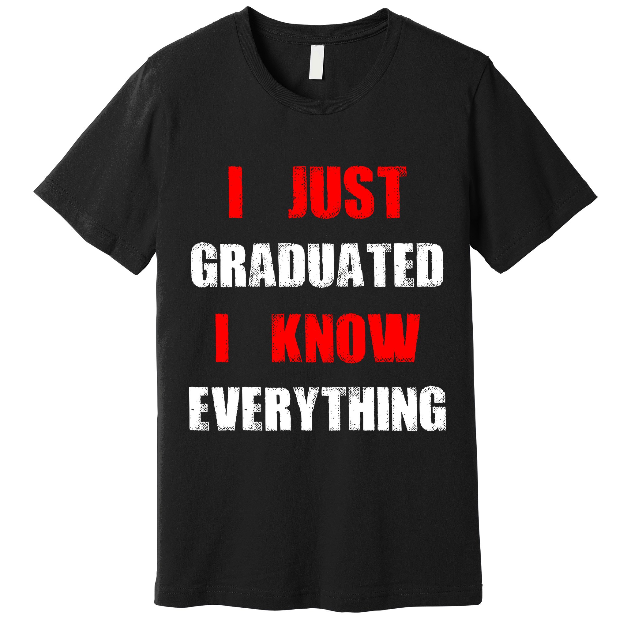 I Just Graduated I Know Everything Graduation Premium T-Shirt