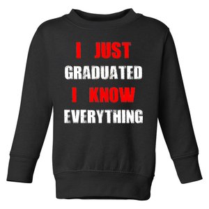 I Just Graduated I Know Everything Graduation Toddler Sweatshirt