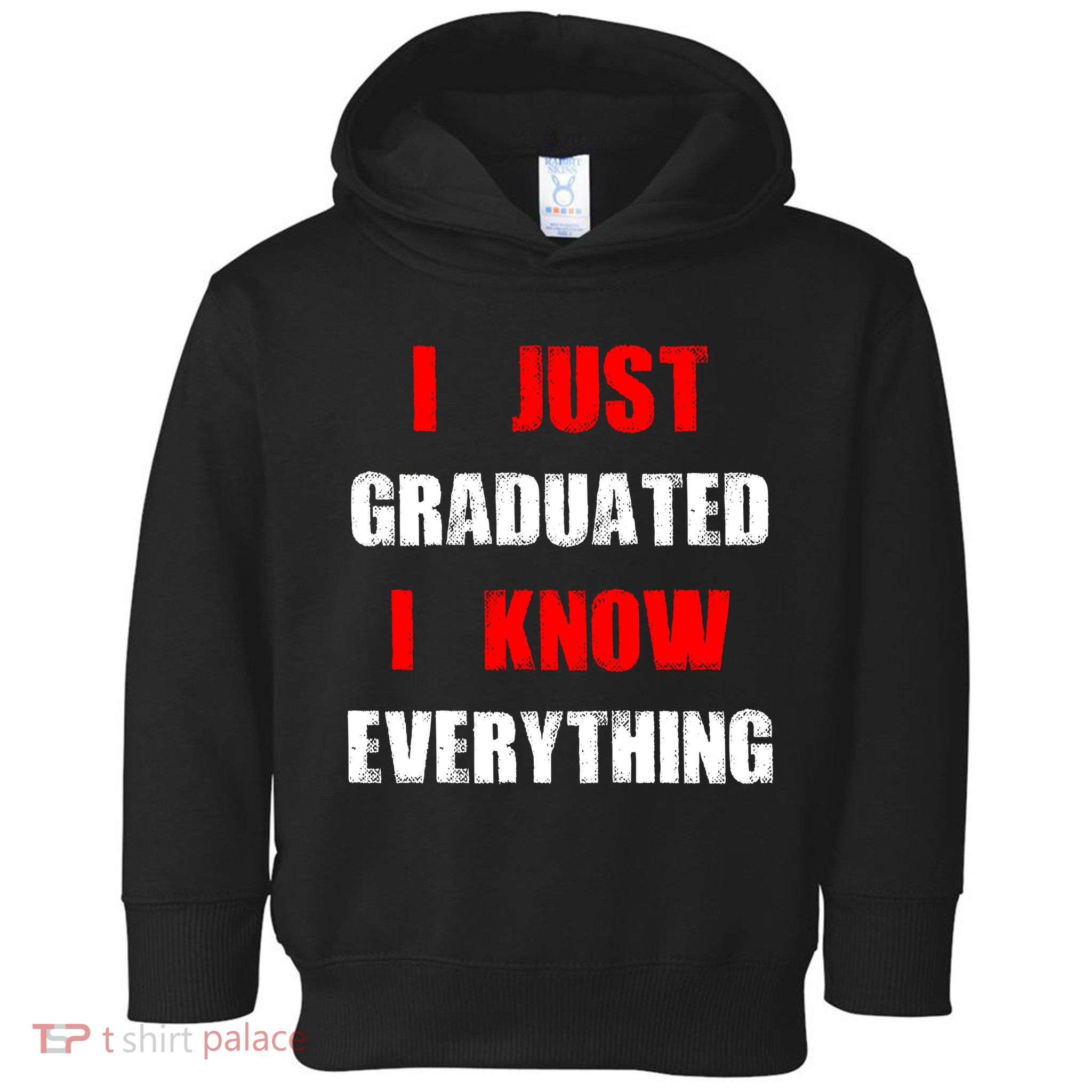 I Just Graduated I Know Everything Graduation Toddler Hoodie