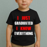 I Just Graduated I Know Everything Graduation Toddler T-Shirt
