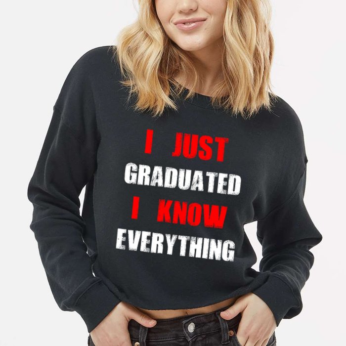 I Just Graduated I Know Everything Graduation Cropped Pullover Crew