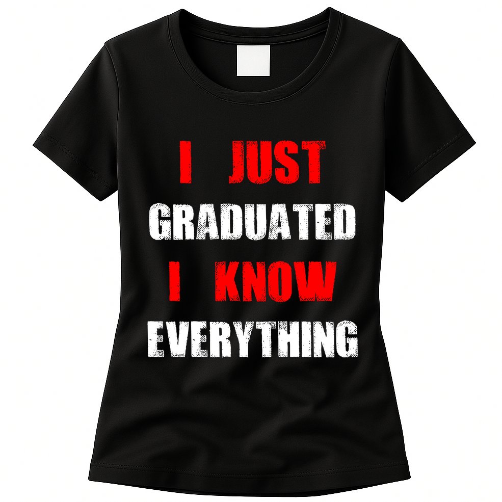 I Just Graduated I Know Everything Graduation Womens T-Shirt
