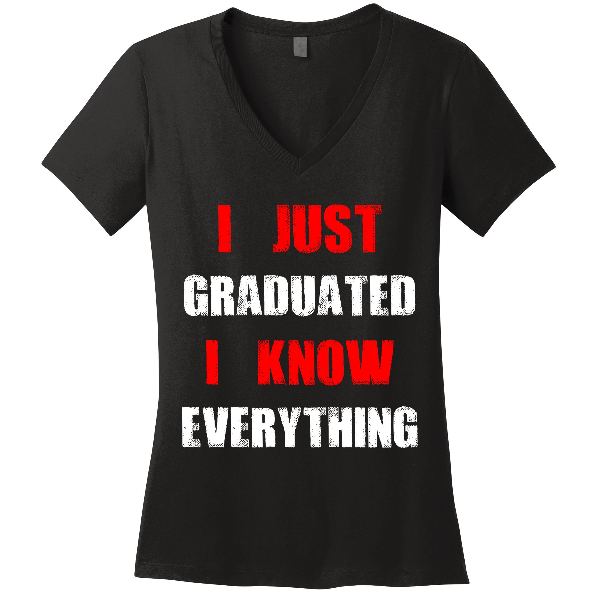 I Just Graduated I Know Everything Graduation Women's V-Neck T-Shirt