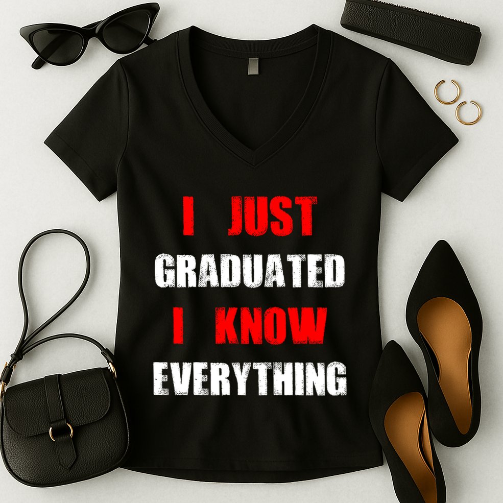 I Just Graduated I Know Everything Graduation Women's V-Neck T-Shirt