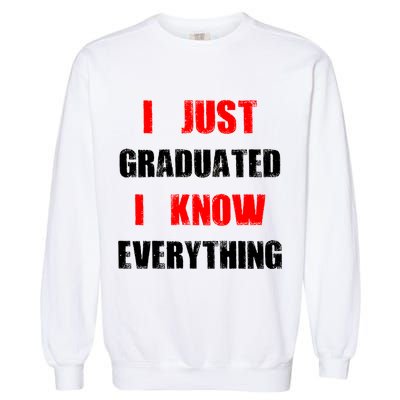 I Just Graduated I Know Everything Graduation Garment-Dyed Sweatshirt