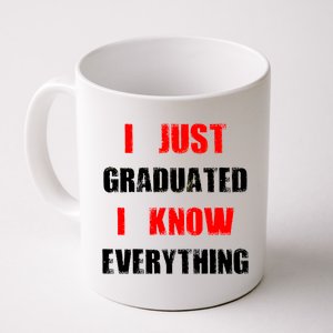 I Just Graduated I Know Everything Graduation Coffee Mug