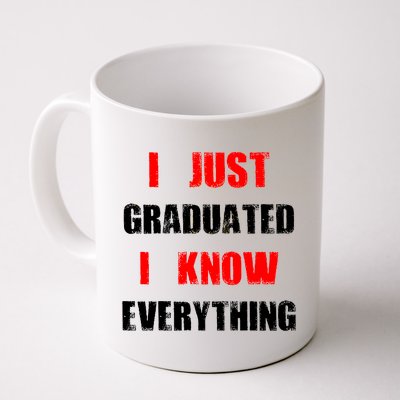 I Just Graduated I Know Everything Graduation Coffee Mug