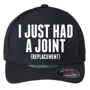 I Just Had A Joint Replacement Flexfit Unipanel Trucker Cap