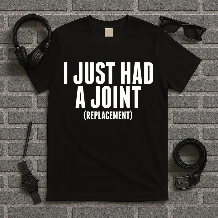 I Just Had A Joint Replacement T-Shirt
