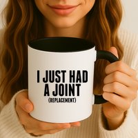 I Just Had A Joint Replacement Mug