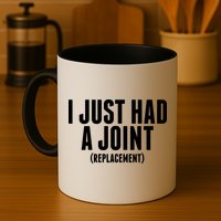 I Just Had A Joint Replacement Mug