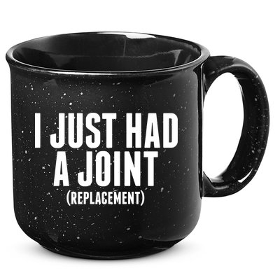 I Just Had A Joint Replacement 15oz Campfire Ceramic Mug