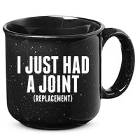 I Just Had A Joint Replacement 15oz Campfire Ceramic Mug