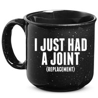 I Just Had A Joint Replacement 15oz Campfire Ceramic Mug