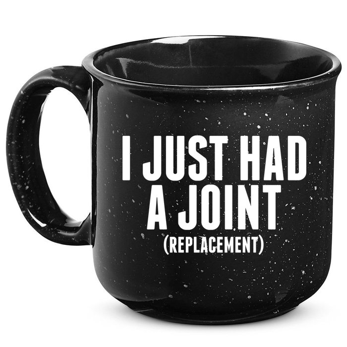 I Just Had A Joint Replacement 15oz Campfire Ceramic Mug