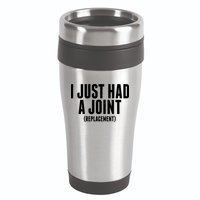 I Just Had A Joint Replacement 16oz Travel Tumbler