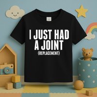 I Just Had A Joint Replacement Toddler T-Shirt