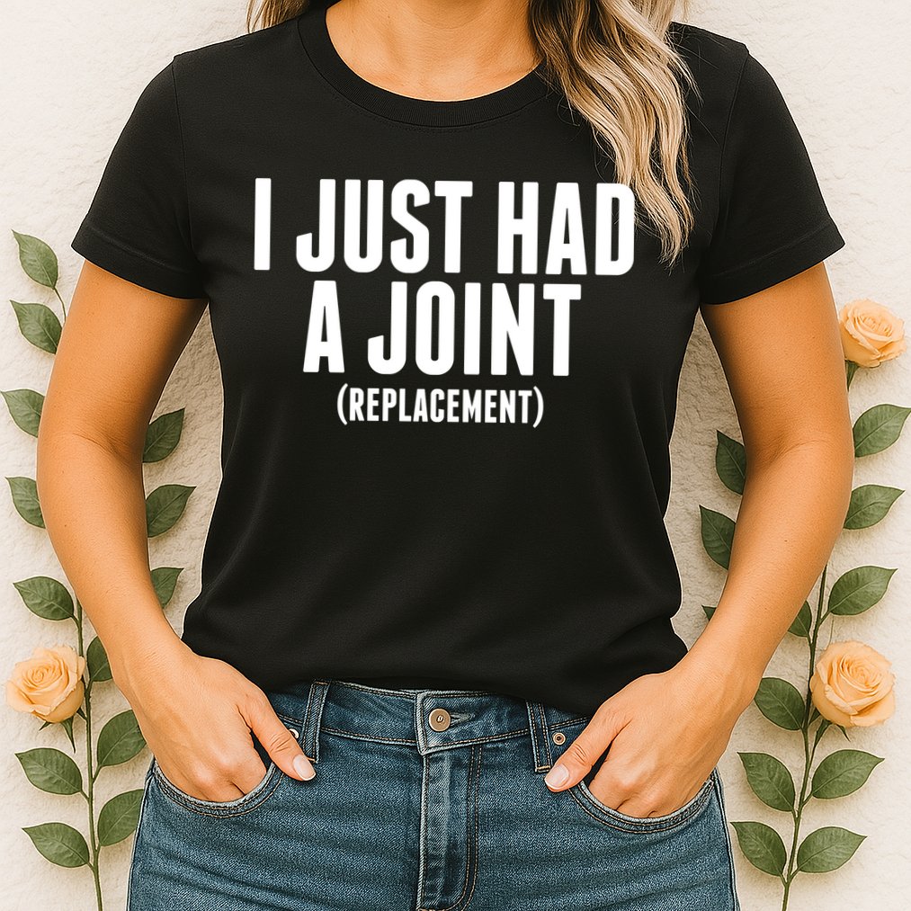 I Just Had A Joint Replacement Womens T-Shirt