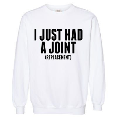 I Just Had A Joint Replacement Garment-Dyed Sweatshirt