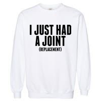 I Just Had A Joint Replacement Garment-Dyed Sweatshirt
