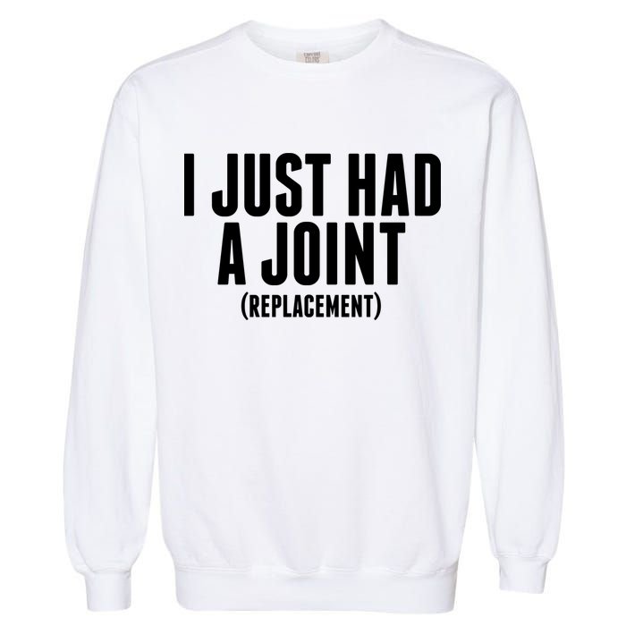 I Just Had A Joint Replacement Garment-Dyed Sweatshirt