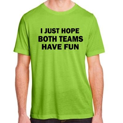 I Just Hope Both Teams Have Fun Adult ChromaSoft Performance T-Shirt