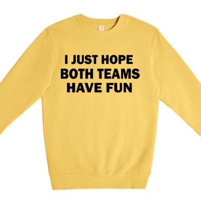 I Just Hope Both Teams Have Fun Premium Crewneck Sweatshirt