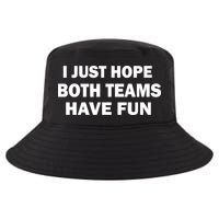 I Just Hope Both Teams Have Fun Cool Comfort Performance Bucket Hat