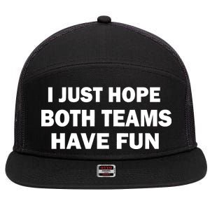 I Just Hope Both Teams Have Fun 7 Panel Mesh Trucker Snapback Hat