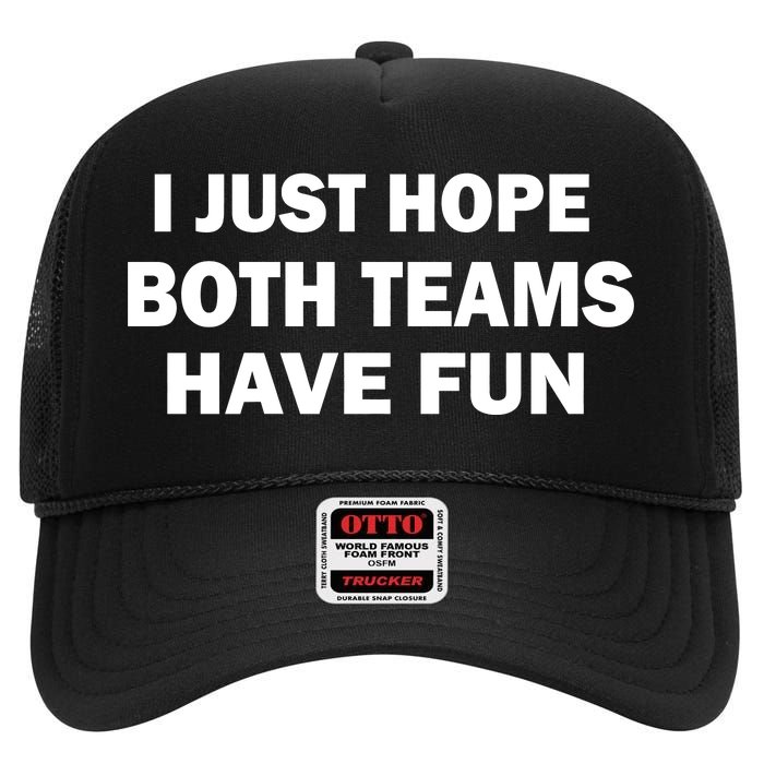 I Just Hope Both Teams Have Fun High Crown Mesh Back Trucker Hat