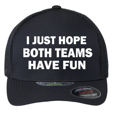 I Just Hope Both Teams Have Fun Flexfit Unipanel Trucker Cap