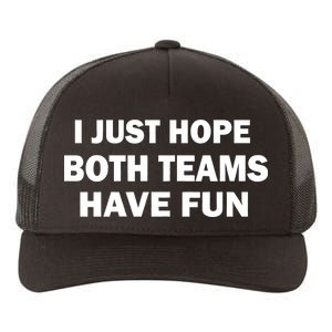 I Just Hope Both Teams Have Fun Yupoong Adult 5-Panel Trucker Hat