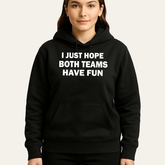 I Just Hope Both Teams Have Fun Hoodie