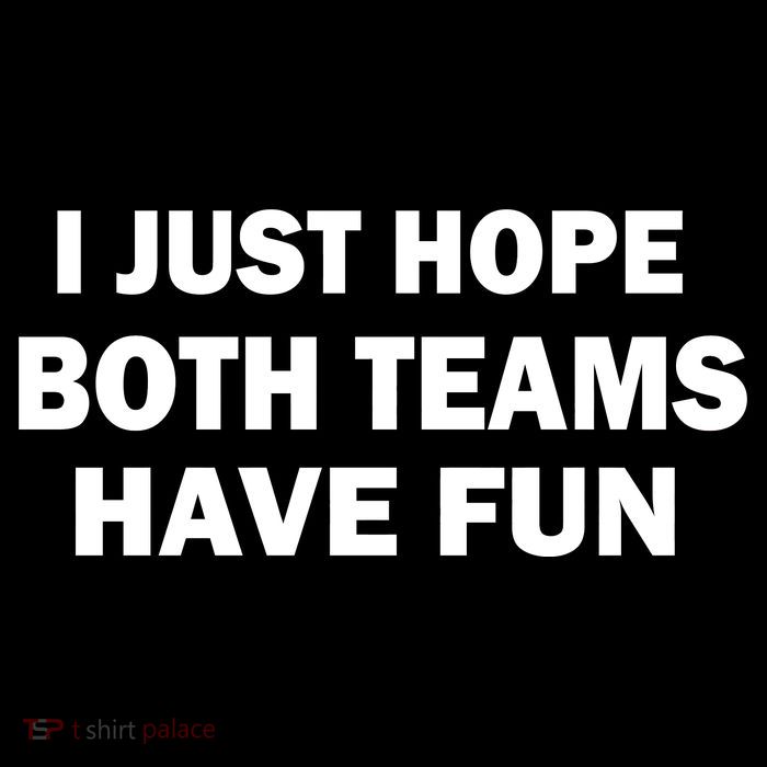 I Just Hope Both Teams Have Fun T-Shirt