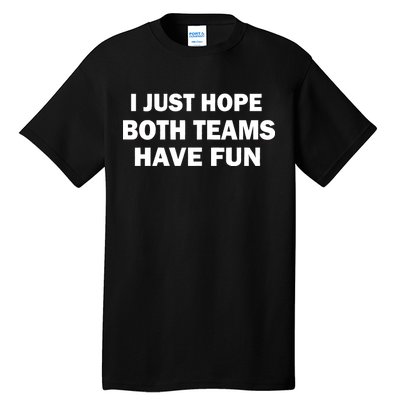 I Just Hope Both Teams Have Fun Tall T-Shirt