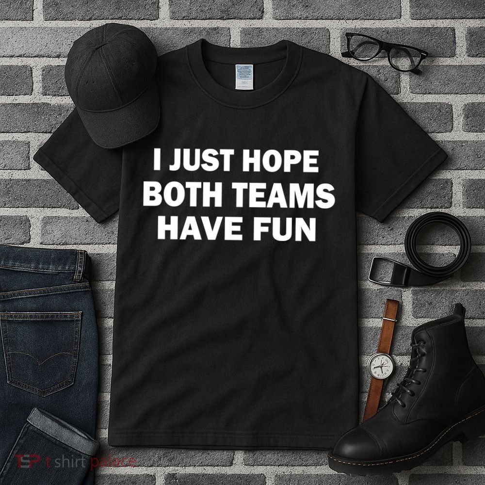 I Just Hope Both Teams Have Fun Tall T-Shirt