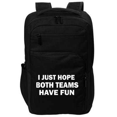 I Just Hope Both Teams Have Fun Impact Tech Backpack