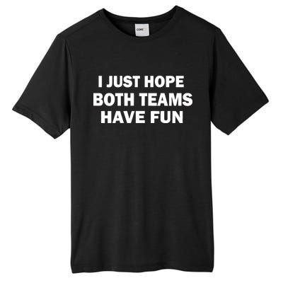 I Just Hope Both Teams Have Fun Tall Fusion ChromaSoft Performance T-Shirt