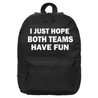 I Just Hope Both Teams Have Fun 16 in Basic Backpack