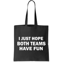 I Just Hope Both Teams Have Fun Bag