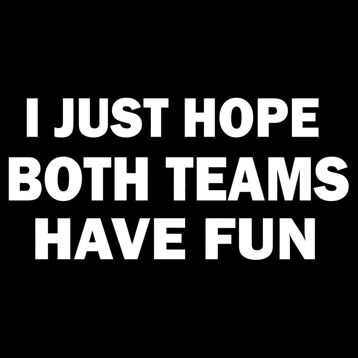 I Just Hope Both Teams Have Fun Bag
