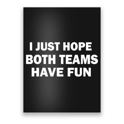 I Just Hope Both Teams Have Fun Poster