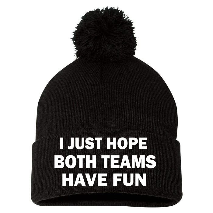 I Just Hope Both Teams Have Fun Pom Pom 12in Knit Beanie