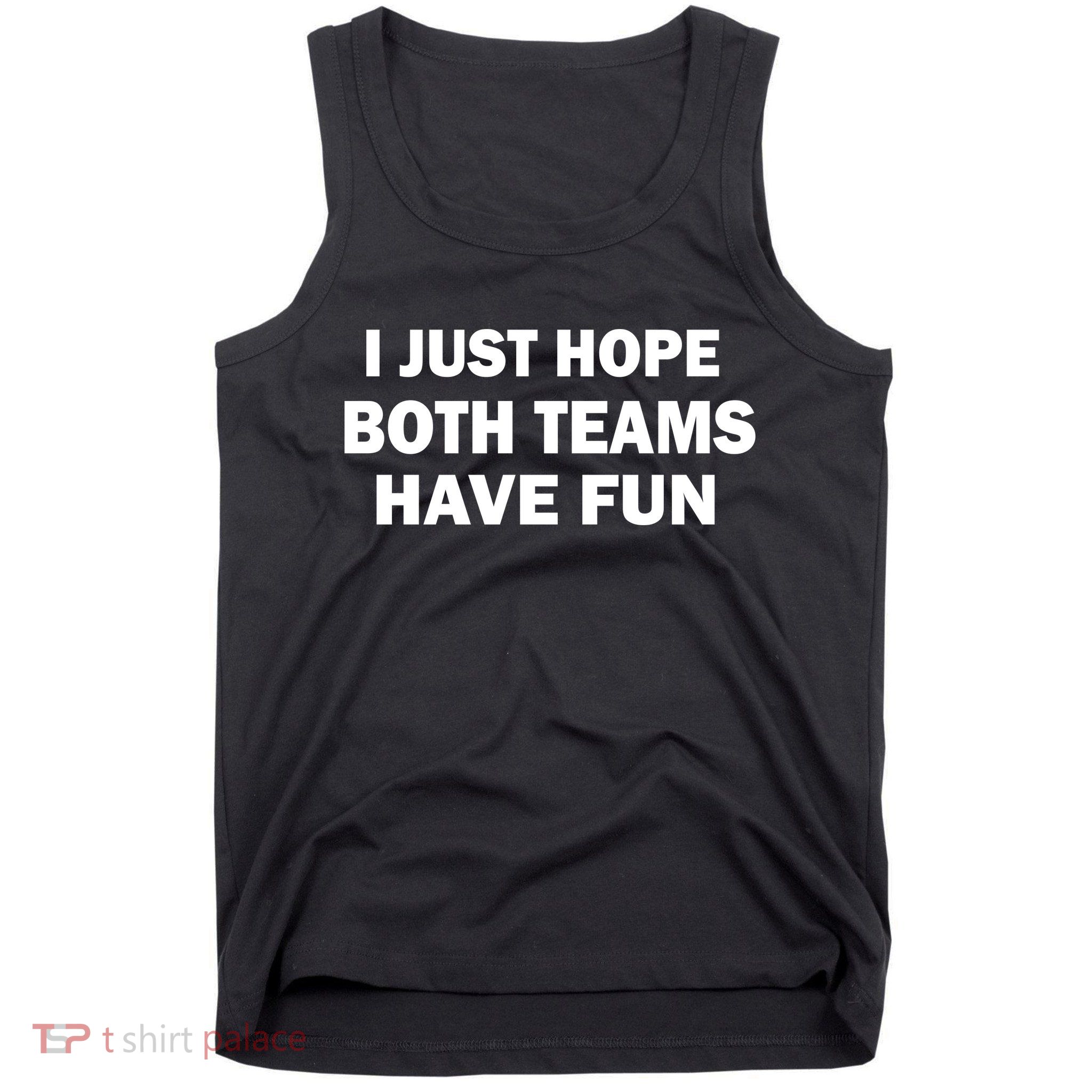 I Just Hope Both Teams Have Fun Tank Top
