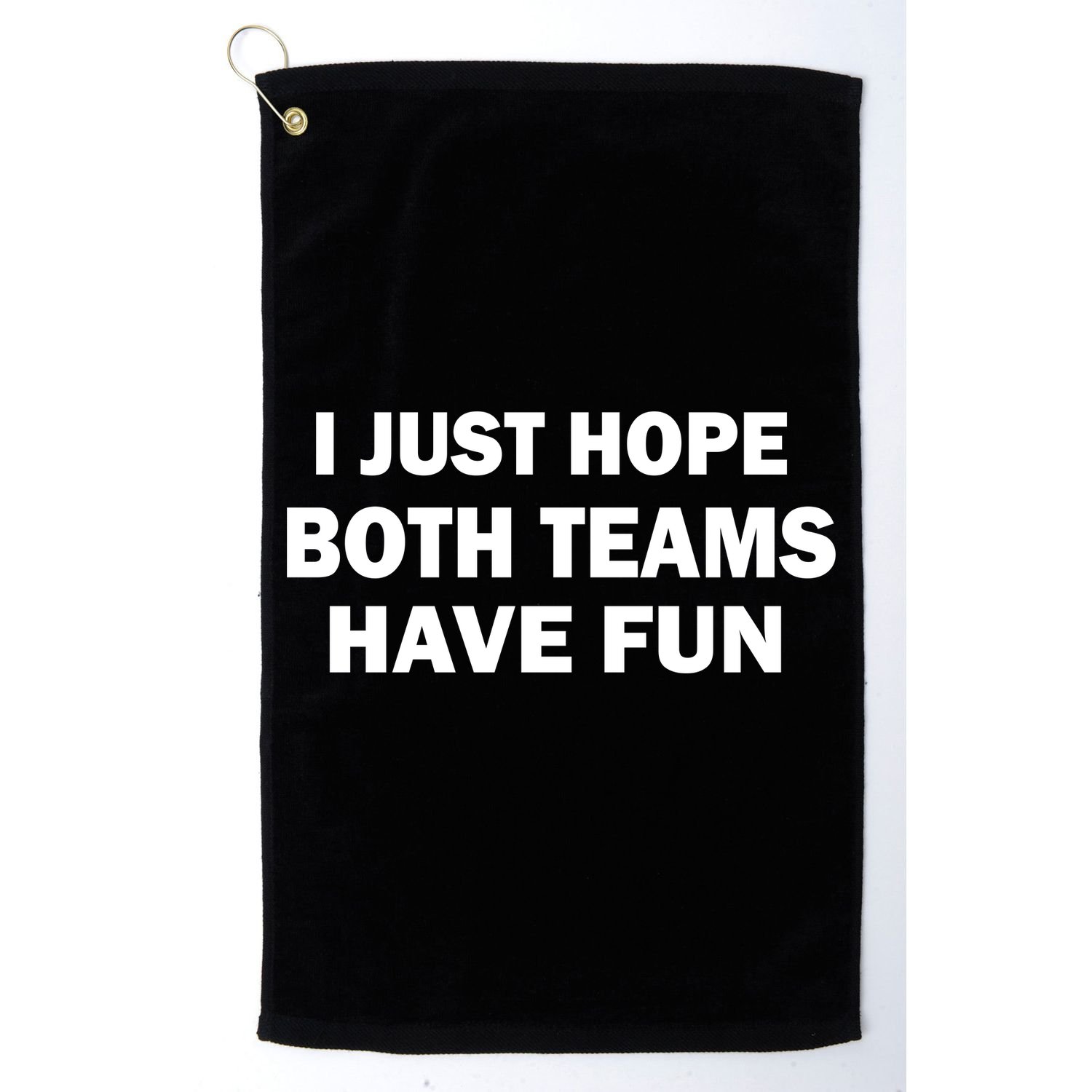 I Just Hope Both Teams Have Fun Golf Towel
