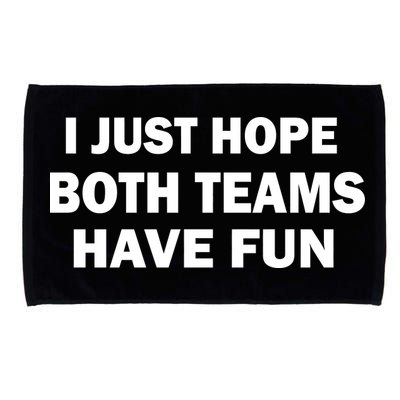 I Just Hope Both Teams Have Fun Microfiber Hand Towel