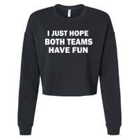 I Just Hope Both Teams Have Fun Cropped Pullover Crew