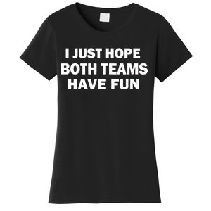 I Just Hope Both Teams Have Fun Women's T-Shirt